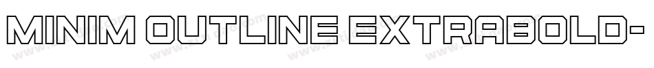 Minim Outline ExtraBold字体转换